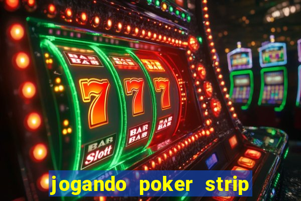 jogando poker strip com a mae